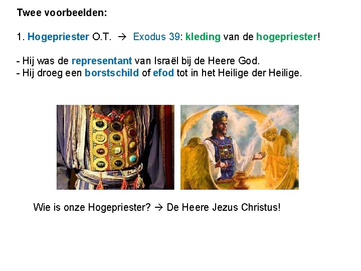 Twee voorbeelden: 1. Hogepriester O. T. Exodus 39: kleding van de hogepriester! - Hij