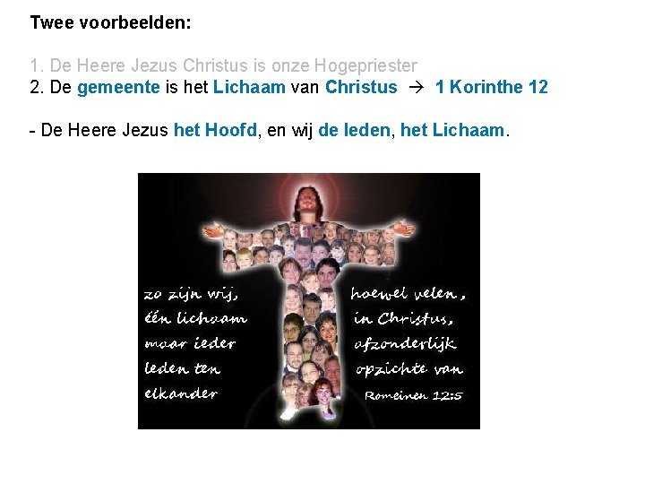 Twee voorbeelden: 1. De Heere Jezus Christus is onze Hogepriester 2. De gemeente is