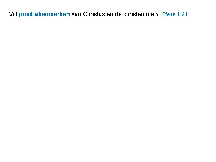 Vijf positiekenmerken van Christus en de christen n. a. v. Efeze 1: 21: 