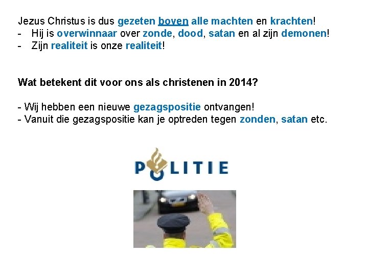 Jezus Christus is dus gezeten boven alle machten en krachten! - Hij is overwinnaar