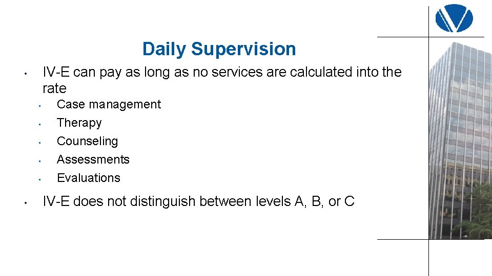 Daily Supervision IV-E can pay as long as no services are calculated into the