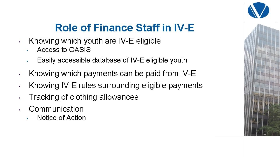 Role of Finance Staff in IV-E Knowing which youth are IV-E eligible • •
