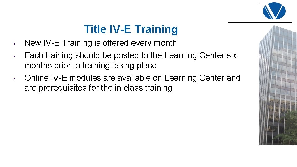 Title IV-E Training • • • New IV-E Training is offered every month Each