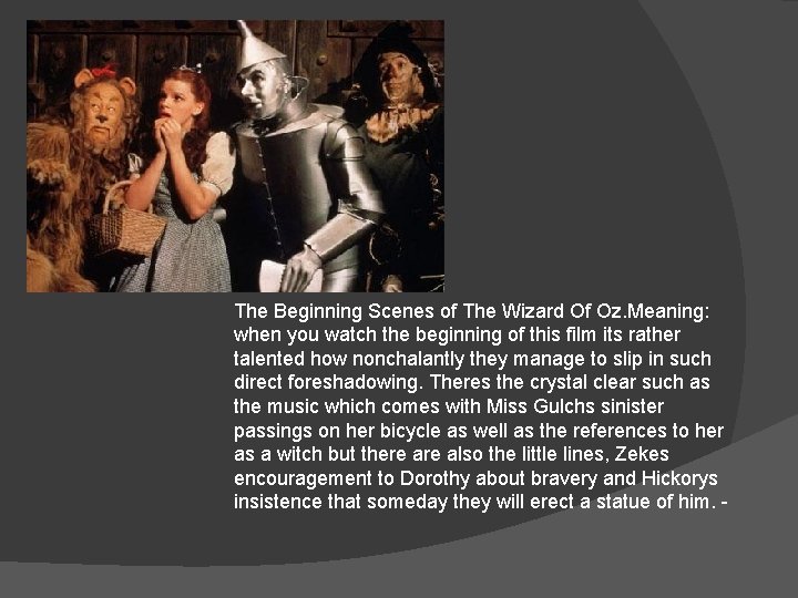 The Beginning Scenes of The Wizard Of Oz. Meaning: when you watch the beginning