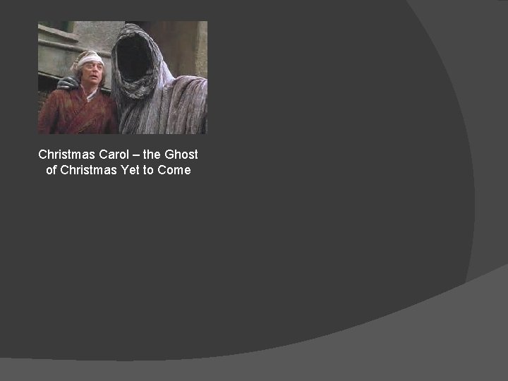 Christmas Carol – the Ghost of Christmas Yet to Come 
