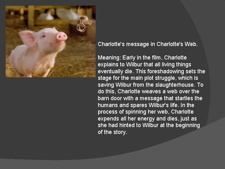 Charlotte's message in Charlotte's Web. Meaning: Early in the film, Charlotte explains to Wilbur