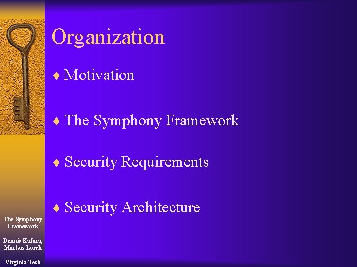 Organization ¨ Motivation ¨ The Symphony Framework ¨ Security Requirements ¨ Security Architecture The