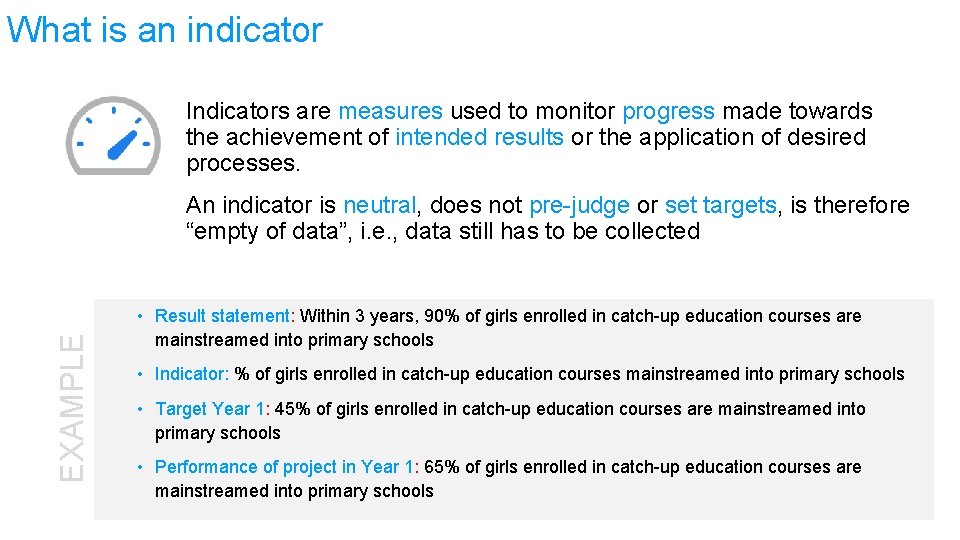 What is an indicator Indicators are measures used to monitor progress made towards the