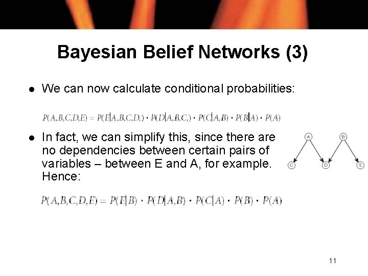 Bayesian Belief Networks (3) l We can now calculate conditional probabilities: l In fact,
