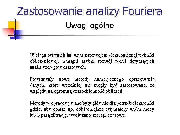 Zastosowanie analizy Fouriera Uwagi ogólne • W ciągu ostatnich lat, wraz z rozwojem elektronicznej