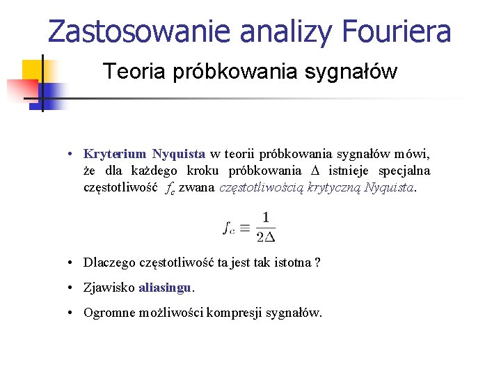 Zastosowanie analizy Fouriera Teoria próbkowania sygnałów • Kryterium Nyquista w teorii próbkowania sygnałów mówi,