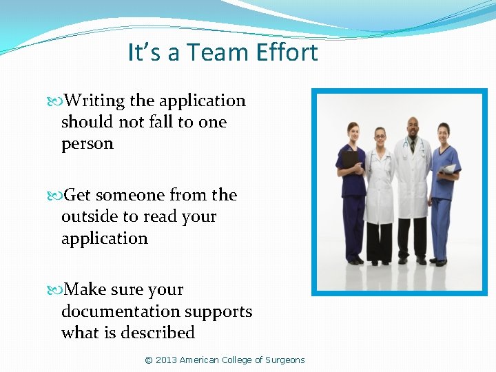 It’s a Team Effort Writing the application should not fall to one person Get