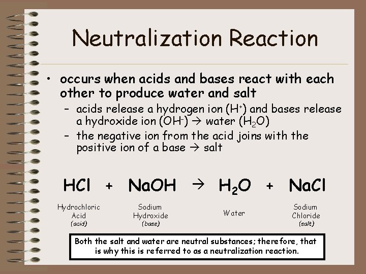 Neutralization Reaction • occurs when acids and bases react with each other to produce