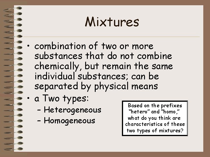 Mixtures • combination of two or more substances that do not combine chemically, but