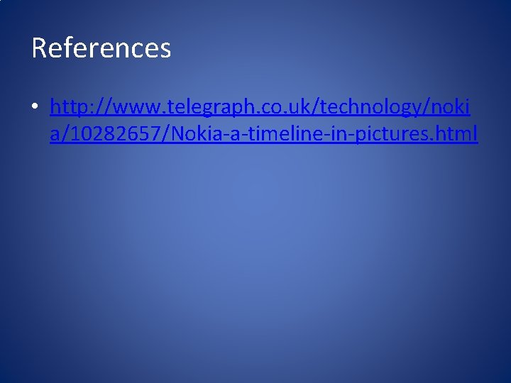 References • http: //www. telegraph. co. uk/technology/noki a/10282657/Nokia-a-timeline-in-pictures. html 