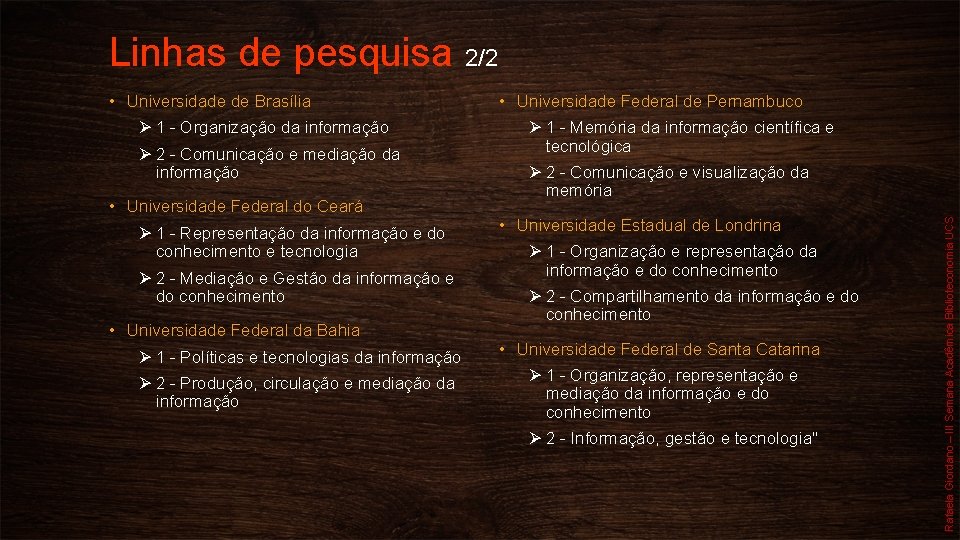 Linhas de pesquisa 2/2 Ø 1 - Organização da informação Ø 2 - Comunicação