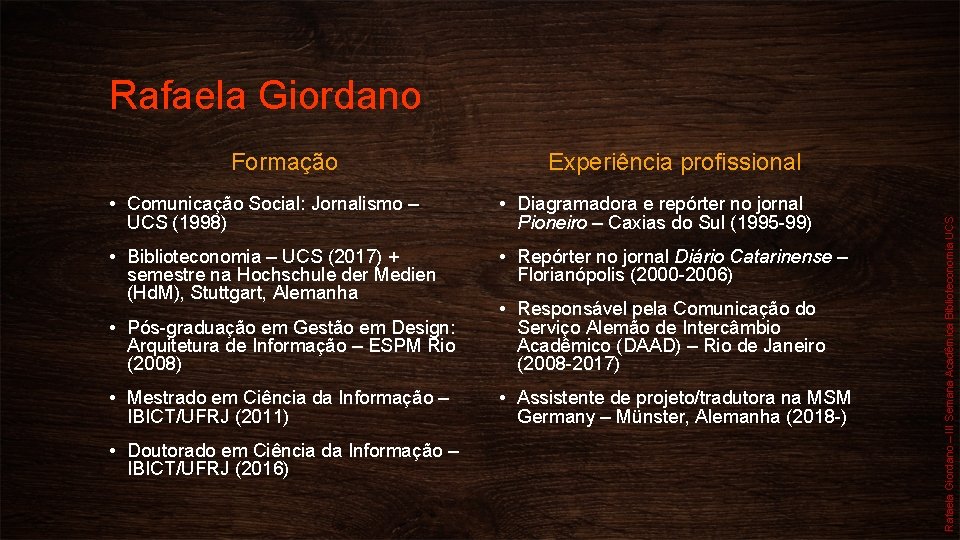 Rafaela Giordano Experiência profissional • Comunicação Social: Jornalismo – UCS (1998) • Diagramadora e