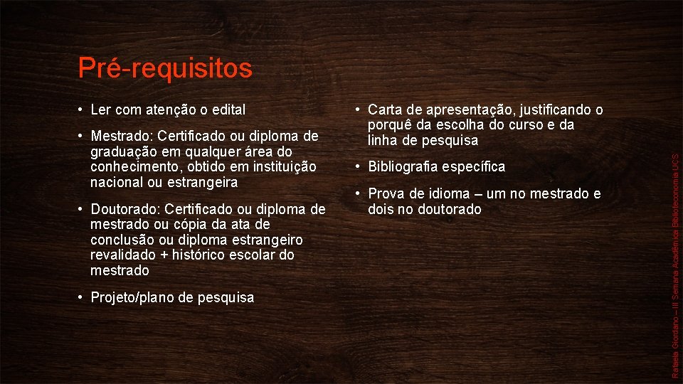 Pré-requisitos • Mestrado: Certificado ou diploma de graduação em qualquer área do conhecimento, obtido