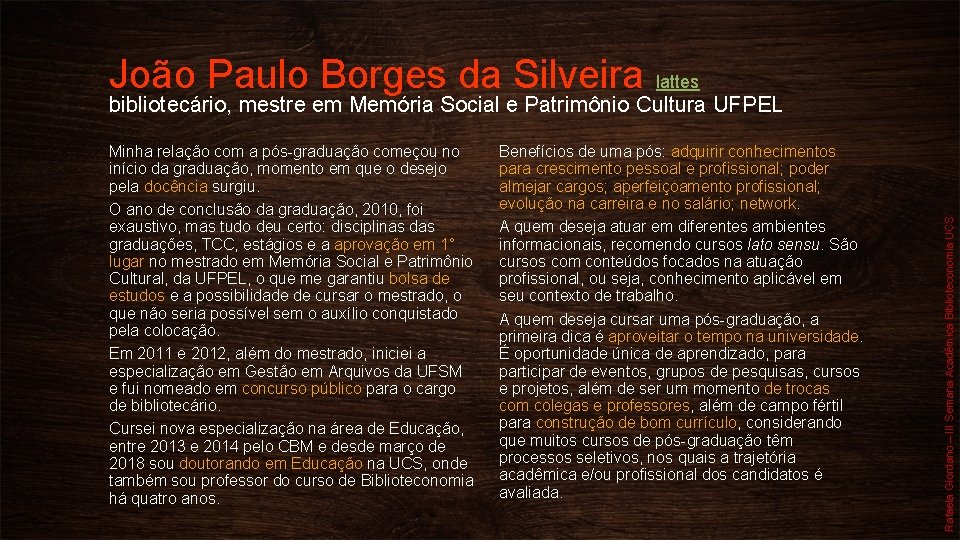 João Paulo Borges da Silveira lattes Minha relação com a pós-graduação começou no início