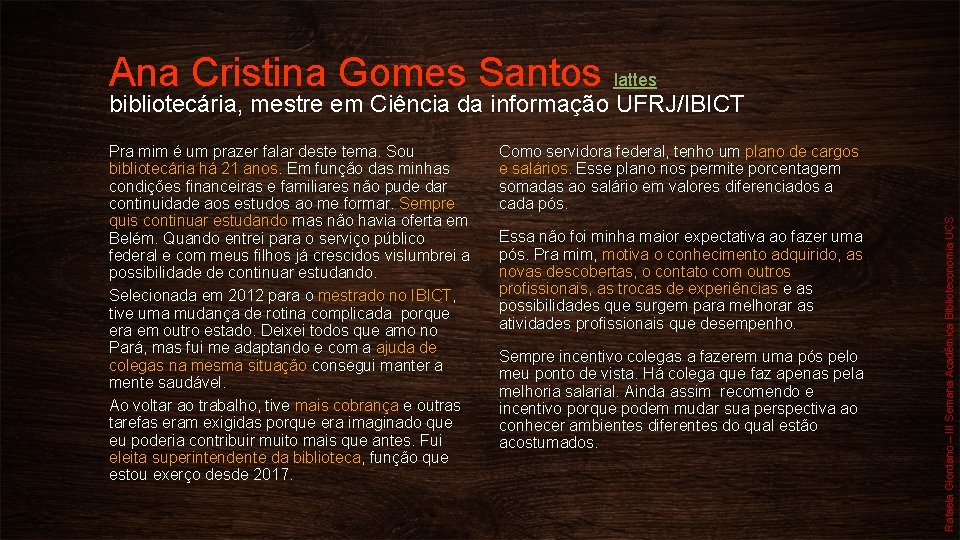 Ana Cristina Gomes Santos lattes bibliotecária, mestre em Ciência da informação UFRJ/IBICT Como servidora