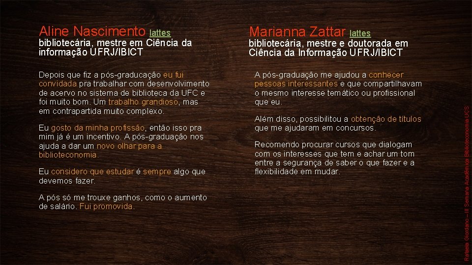 bibliotecária, mestre em Ciência da informação UFRJ/IBICT Depois que fiz a pós-graducação eu fui