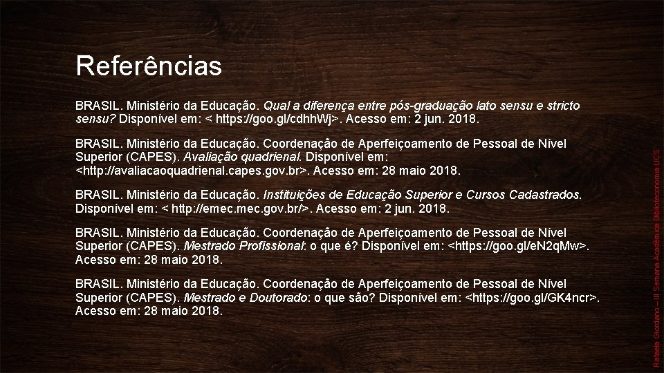 Referências BRASIL. Ministério da Educação. Coordenação de Aperfeiçoamento de Pessoal de Nível Superior (CAPES).
