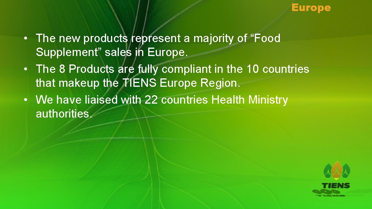 Europe • The new products represent a majority of “Food Supplement” sales in Europe.