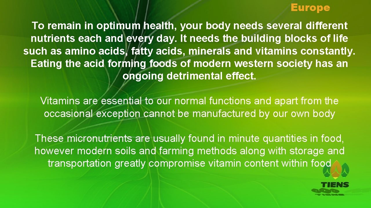 Europe To remain in optimum health, your body needs several different nutrients each and