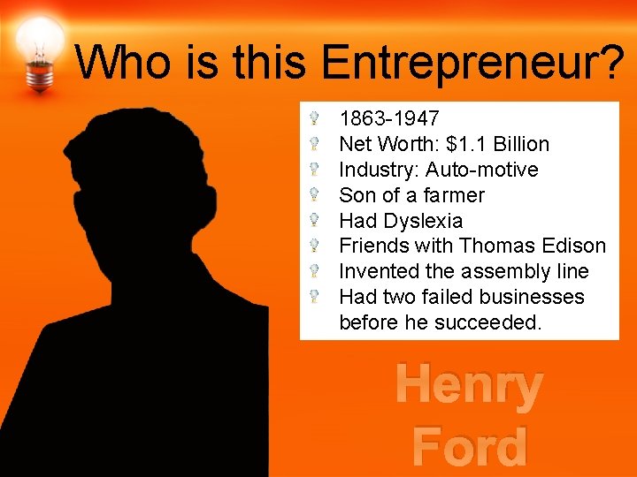 Who is this Entrepreneur? 1863 -1947 Net Worth: $1. 1 Billion Industry: Auto-motive Son