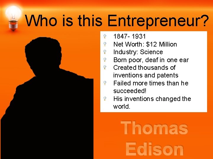 Who is this Entrepreneur? 1847 - 1931 Net Worth: $12 Million Industry: Science Born