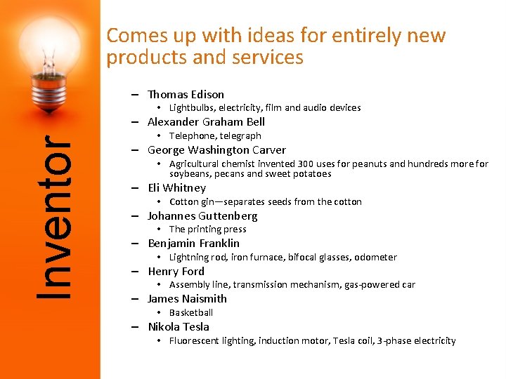 Comes up with ideas for entirely new products and services – Thomas Edison •