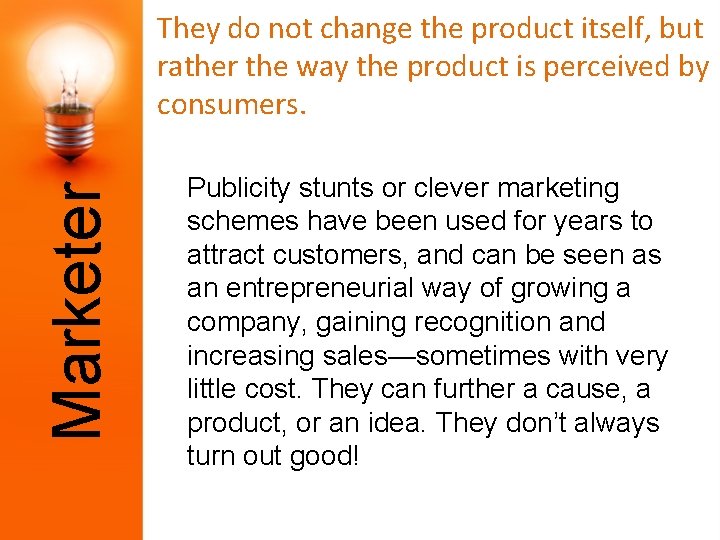 Marketer They do not change the product itself, but rather the way the product