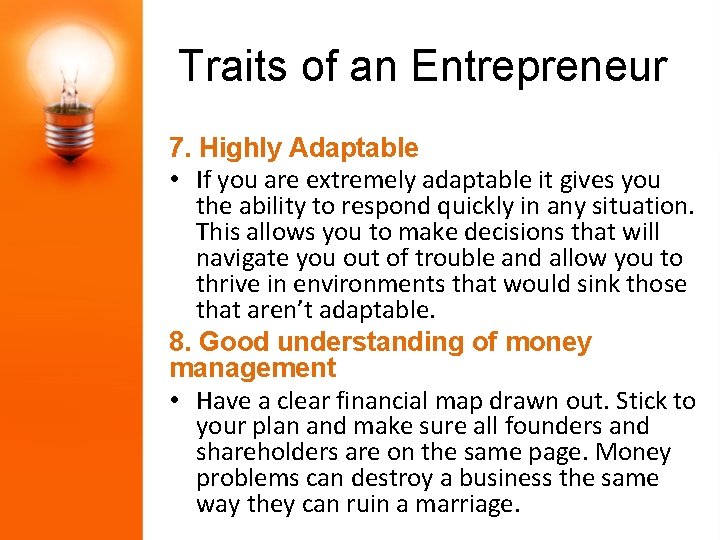Traits of an Entrepreneur 7. Highly Adaptable • If you are extremely adaptable it