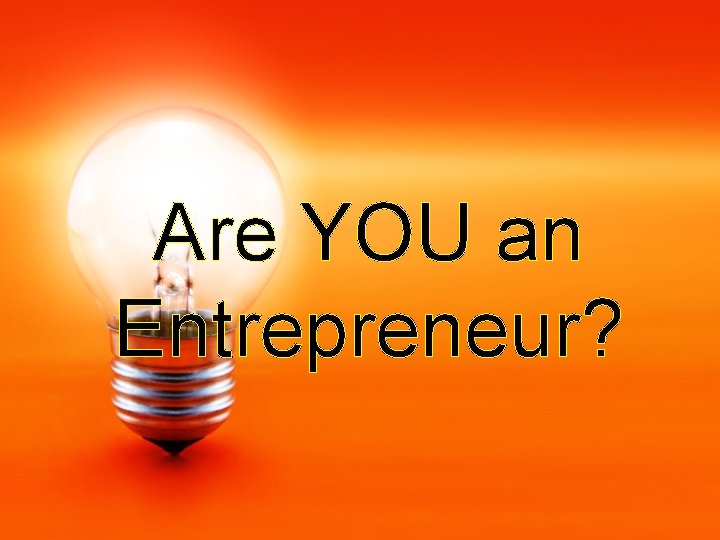 Are YOU an Entrepreneur? 