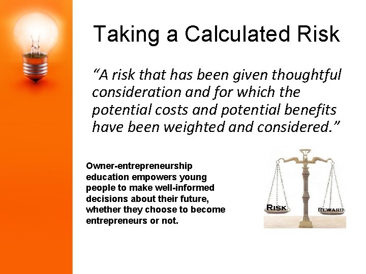 Taking a Calculated Risk “A risk that has been given thoughtful consideration and for