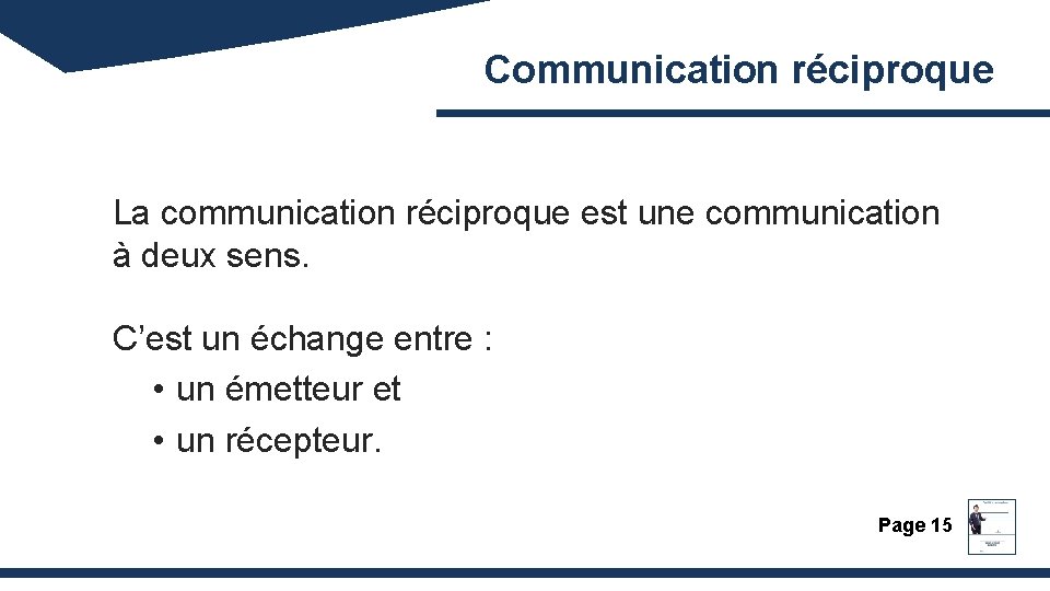 Communication réciproque La communication réciproque est une communication à deux sens. C’est un échange