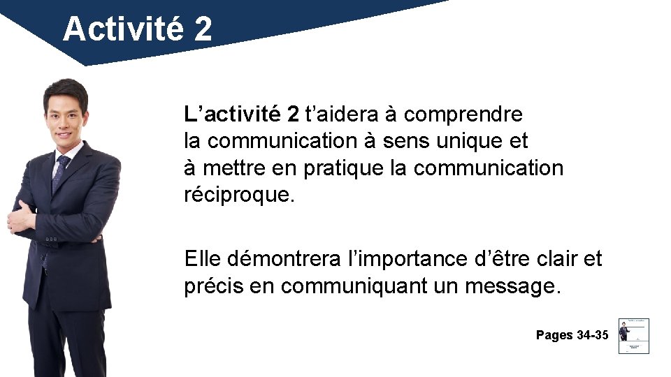 Activité 2 L’activité 2 t’aidera à comprendre la communication à sens unique et à