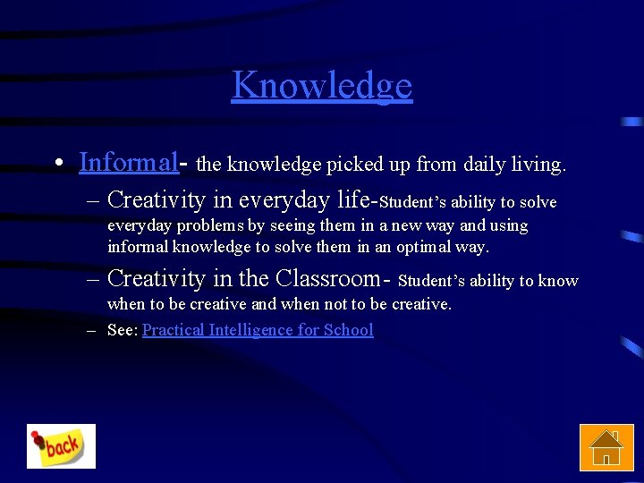 Knowledge • Informal- the knowledge picked up from daily living. – Creativity in everyday