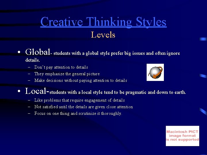 Creative Thinking Styles Levels • Global- students with a global style prefer big issues