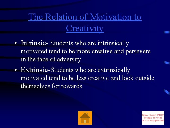 The Relation of Motivation to Creativity • Intrinsic- Students who are intrinsically motivated tend