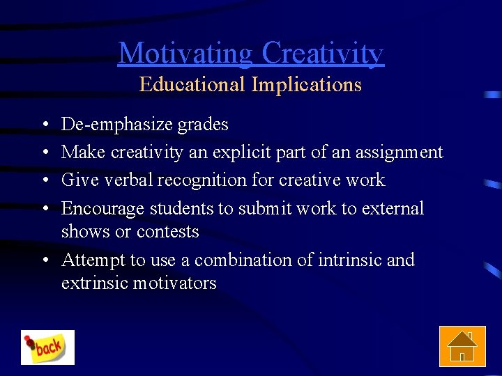 Motivating Creativity Educational Implications • • De-emphasize grades Make creativity an explicit part of