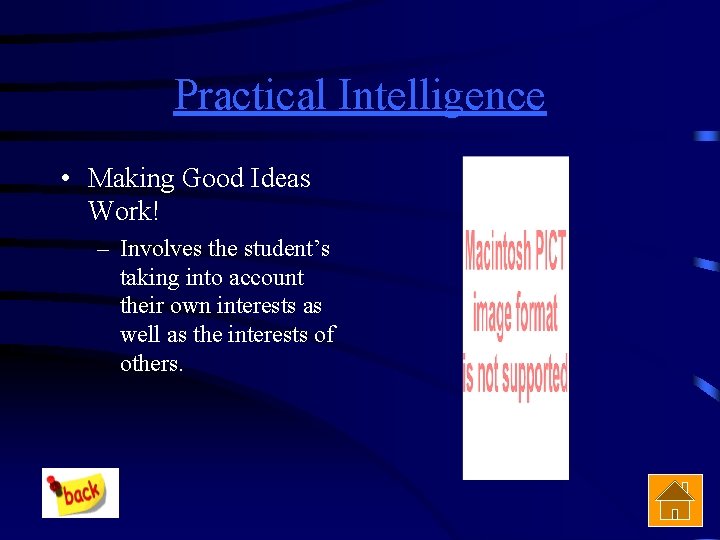 Practical Intelligence • Making Good Ideas Work! – Involves the student’s taking into account