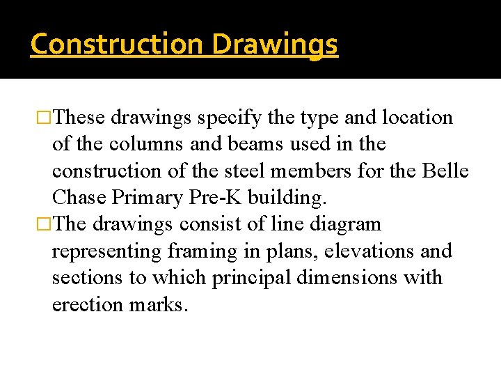 Construction Drawings �These drawings specify the type and location of the columns and beams