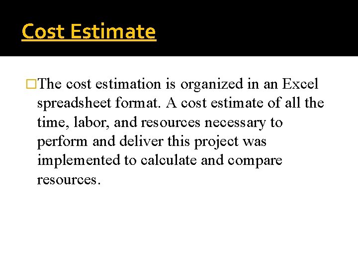 Cost Estimate �The cost estimation is organized in an Excel spreadsheet format. A cost