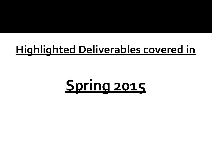 Highlighted Deliverables covered in Spring 2015 