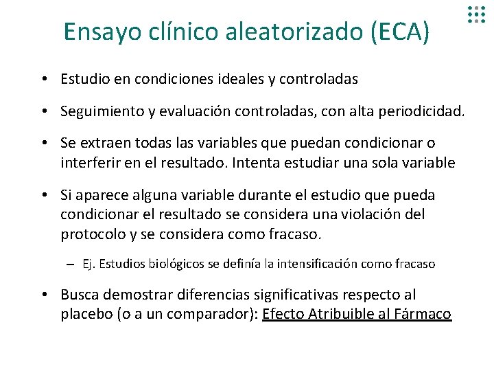 Ensayo clínico aleatorizado (ECA) • Estudio en condiciones ideales y controladas • Seguimiento y