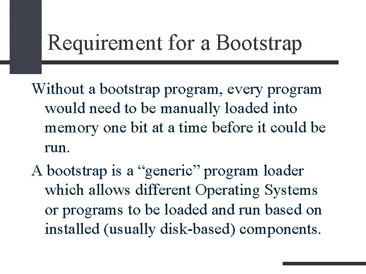 Requirement for a Bootstrap Without a bootstrap program, every program would need to be