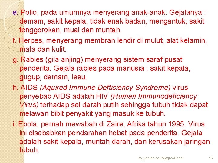 e. Polio, pada umumnya menyerang anak-anak. Gejalanya : demam, sakit kepala, tidak enak badan,