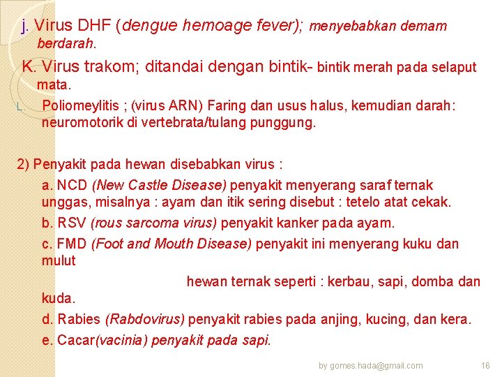 j. Virus DHF (dengue hemoage fever); menyebabkan demam berdarah. K. Virus trakom; ditandai dengan