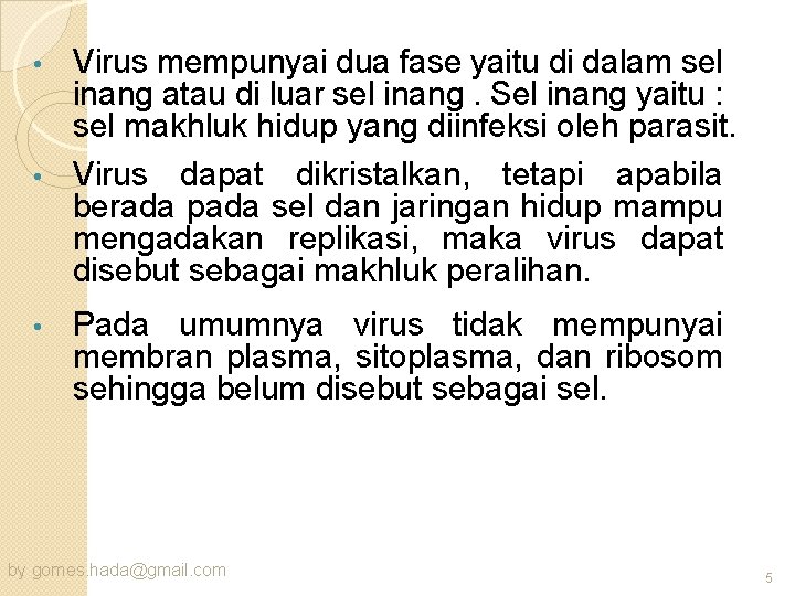Virus mempunyai dua fase yaitu di dalam sel inang atau di luar sel inang.